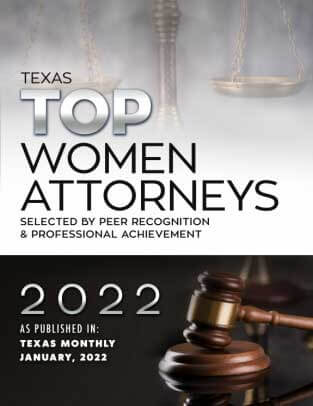 Texas Top Women Attorneys | Selected By Peer Recognition & Professional Achievement | 2022 As Published In Texas Monthly, January, 2022